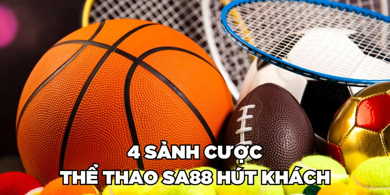 4 sảnh cược thể thao Sa88 hút khách