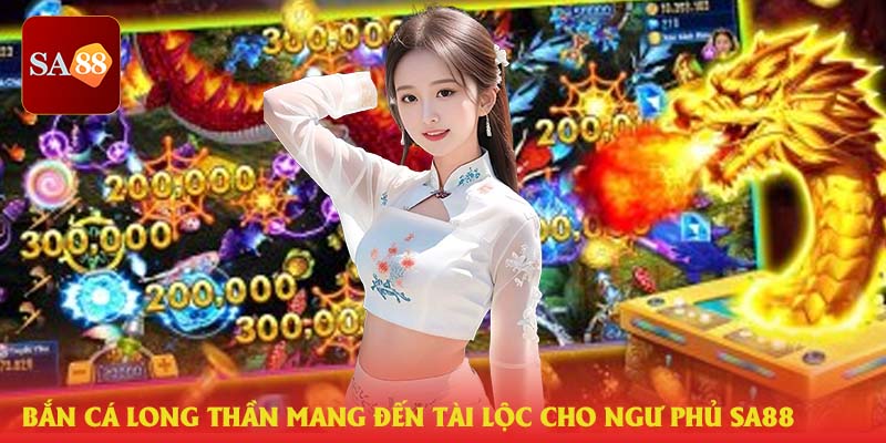 Bắn cá long thần, tài lọc ae ngư phủ sa88