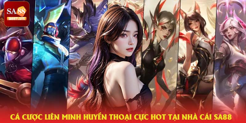 Cá cược Liên Minh Huyền Thoại tại nhà cái SA88