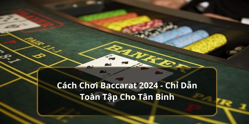 cách chơi baccarat 2024