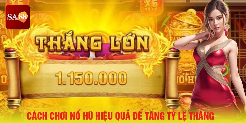 Cách chơi nổ hũ hiệu quả đẻ tăng tỷ lệ thắng