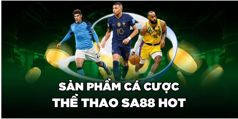 Sản phẩm cá cược thể thao Sa88 HOT