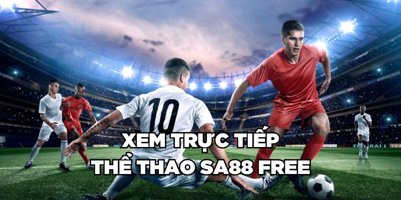 Xem trực tiếp thể thao Sa88 free